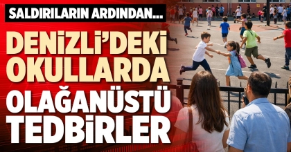 DENİZLİ’DEKİ OKULLARDA OLAĞANÜSTÜ TEDBİRLER