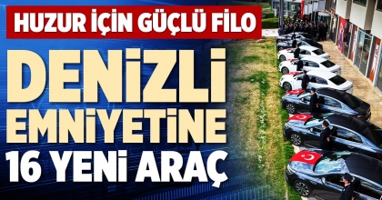 DENİZLİ EMNİYETİNE 16 YENİ ARAÇ