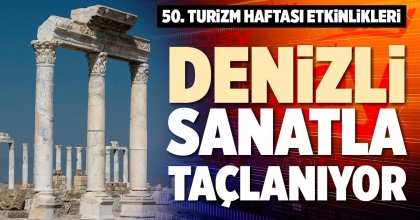 DENİZLİ SANATLA TAÇLANIYOR