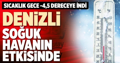 DENİZLİ SOĞUK HAVANIN ETKİSİNDE