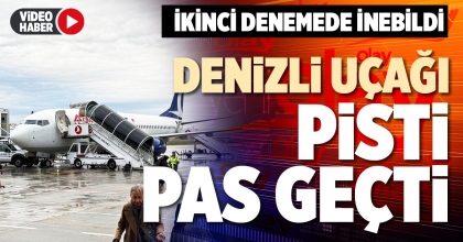 DENİZLİ UÇAĞI PİSTİ PAS GEÇTİ