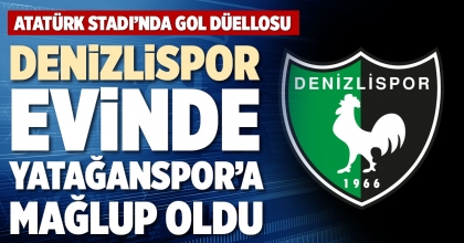 DENİZLİSPOR EVİNDE YATAĞANSPOR’A MAĞLUP OLDU