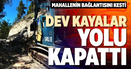 DEV KAYALAR YOLU KAPATTI