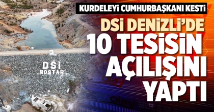 DSİ DENİZLİ’DE 10 TESİSİN AÇILIŞINI YAPTI