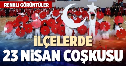İLÇELERDE 23 NİSAN COŞKUSU
