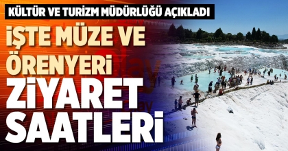 İŞTE MÜZE VE ÖRENYERİ ZİYARET SAATLERİ
