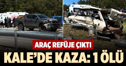 KALE’DE KAZA: 1 ÖLÜ