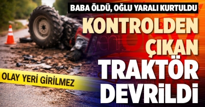 KONTROLDEN ÇIKAN TRAKTÖR DEVRİLDİ