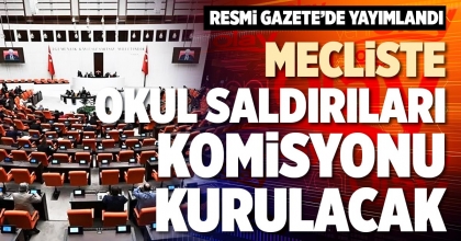 MECLİSTE OKUL SALDIRILARI KOMİSYONU KURULACAK