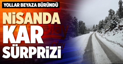 NİSANDA KAR SÜRPRİZİ