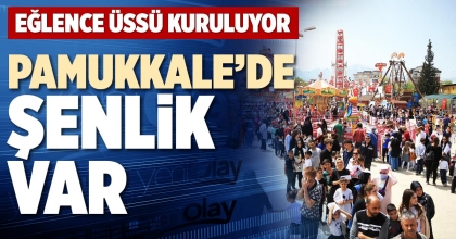 PAMUKKALE’DE ŞENLİK VAR