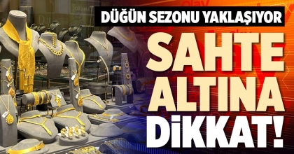 SAHTE ALTINA DİKKAT!