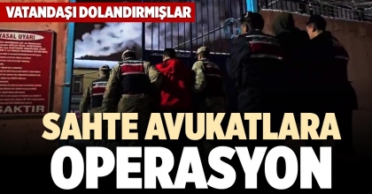 SAHTE AVUKATLARA OPERASYON