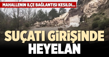 SUÇATI GİRİŞİNDE HEYELAN
