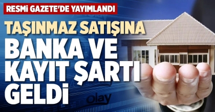 TAŞINMAZ SATIŞINA BANKA VE KAYIT ŞARTI GELDİ