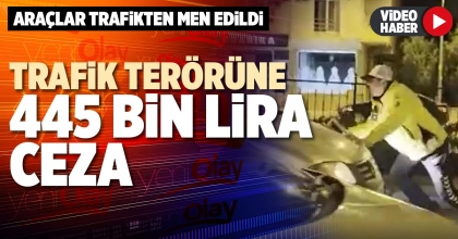 TRAFİK TERÖRÜNE 445 BİN LİRA CEZA