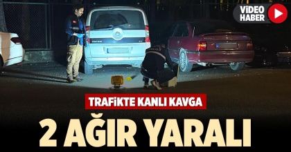 TRAFİKTE KANLI KAVGA: 2 AĞIR YARALI