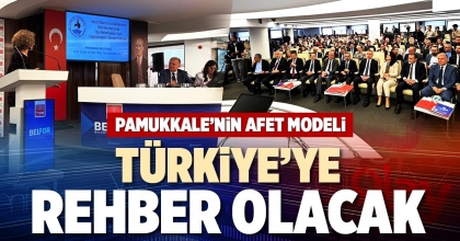 PAMUKKALE’NİN AFET MODELİ TÜRKİYE’YE REHBER OLACAK