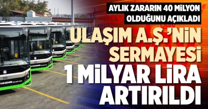 ULAŞIM A.Ş.’NİN SERMAYESİ 1 MİLYAR LİRA ARTIRILDI