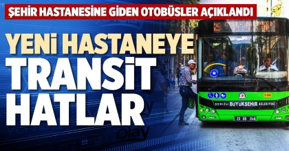 YENİ HASTANEYE TRANSİT HATLAR