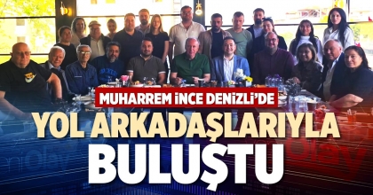 MUHARREM İNCE DENİZLİ’DE YOL ARKADAŞLARIYLA BULUŞTU