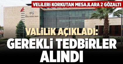 VALİLİK AÇIKLADI: GEREKLİ TEDBİRLER ALINDI