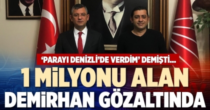 1 MİLYONU ALAN DEMİRHAN GÖZALTINDA
