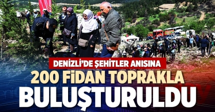 DENİZLİ’DE ŞEHİTLER ANISINA 200 FİDAN TOPRAKLA BULUŞTURULDU