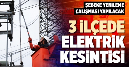 3 İLÇEDE ELEKTRİK KESİNTİSİ
