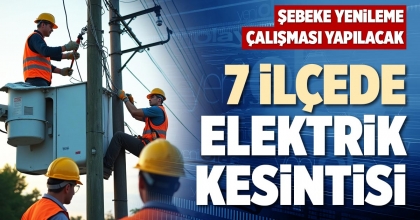 7 İLÇEDE ELEKTRİK KESİNTİSİ