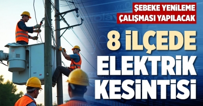 8 İLÇEDE ELEKTRİK KESİNTİSİ