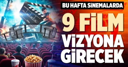 BU HAFTA SİNEMALARDA 9 FİLM VİZYONA GİRECEK