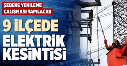 9 İLÇEDE ELEKTRİK KESİNTİSİ