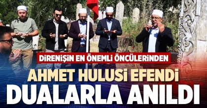 AHMET HULUSİ EFENDİ DUALARLA ANILDI