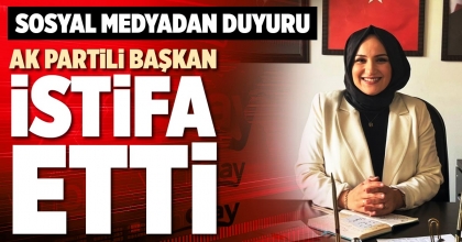 AK PARTİLİ BAŞKAN İSTİFA ETTİ
