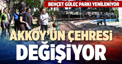 AKKÖY’ÜN ÇEHRESİ DEĞİŞİYOR
