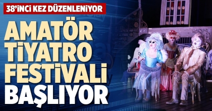 AMATÖR TİYATRO FESTİVALİ BAŞLIYOR