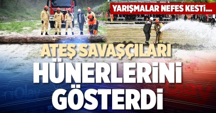 ATEŞ SAVAŞÇILARI HÜNERLERİNİ GÖSTERDİ