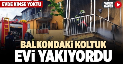 BALKONDAKİ KOLTUK EVİ YAKIYORDU