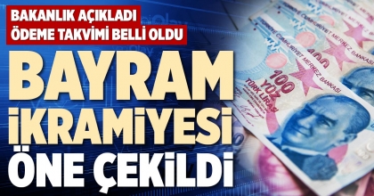 BAYRAM İKRAMİYESİ  ÖNE ÇEKİLDİ