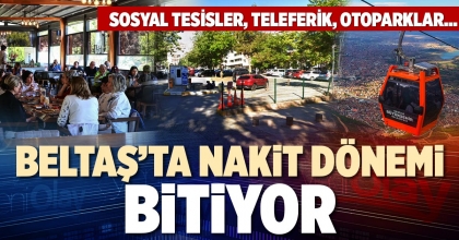 BELTAŞ’TA NAKİT DÖNEMİ BİTİYOR