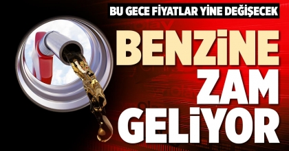 BENZİNE ZAM GELİYOR