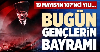 BUGÜN GENÇLERİN BAYRAMI