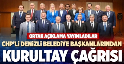 CHP’Lİ DENİZLİ BELEDİYE BAŞKANLARINDAN KURULTAY ÇAĞRISI