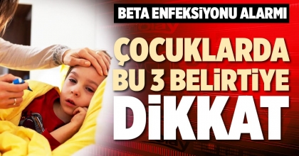 ÇOCUKLARDA BU 3 BELİRTİYE DİKKAT