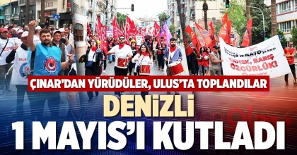 DENİZLİ 1 MAYIS’I KUTLADI