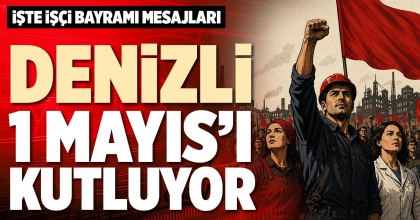 DENİZLİ 1 MAYIS’I KUTLUYOR