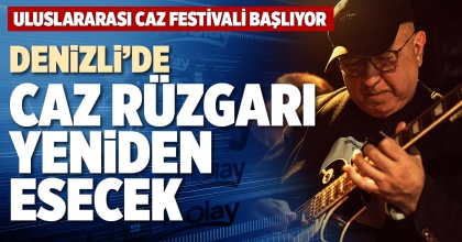 DENİZLİ’DE CAZ RÜZGARI YENİDEN ESECEK