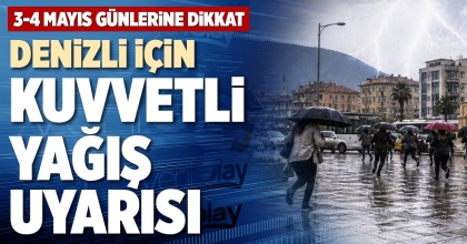 DENİZLİ İÇİN KUVVETLİ YAĞIŞ UYARISI