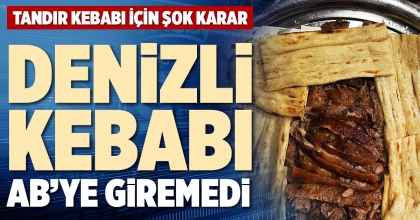 DENİZLİ KEBABI AB'YE GİREMEDİ